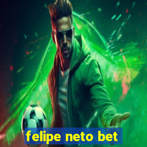 felipe neto bet